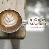 Relaxing Guitar Crew - A Quiet Moment: Relaxing Cafe Music